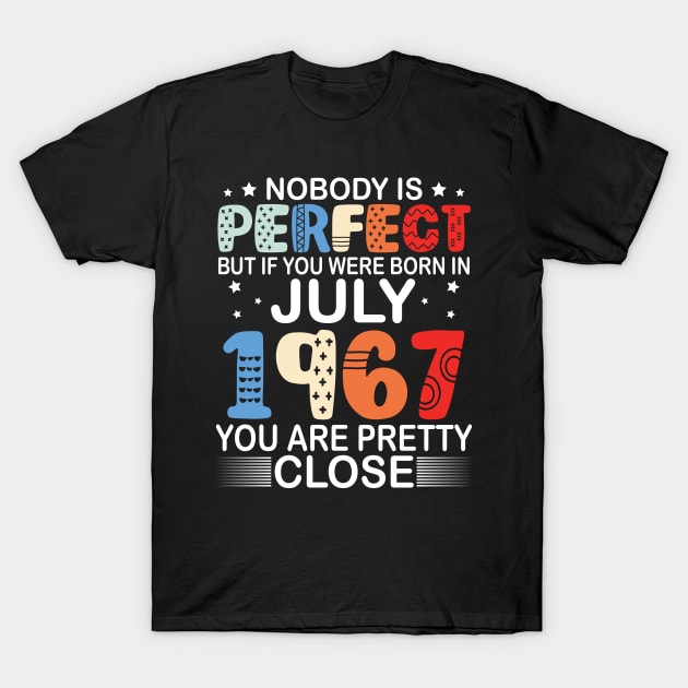 Nobody Is Perfect But If You Were Born In July 1967 You Are Pretty Close Happy Birthday 53 Years Old T-Shirt by bakhanh123